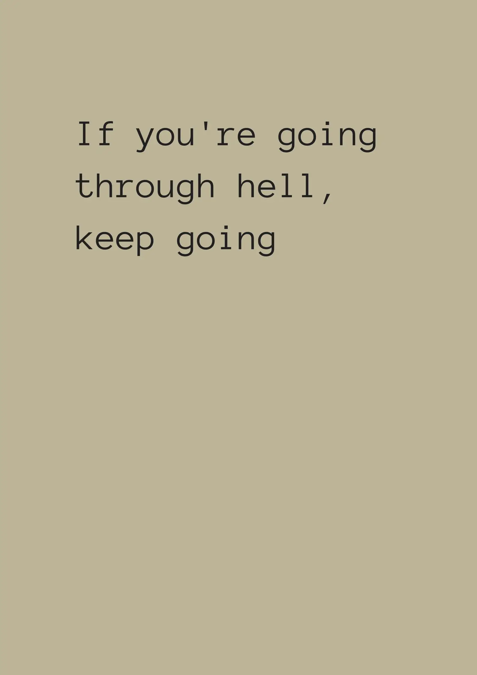 If youre going through hell keep going. Life and leadership quote