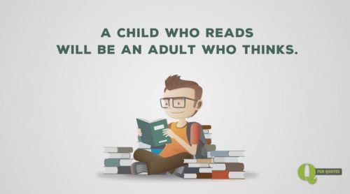 A child who reads will be an adult who thinks.