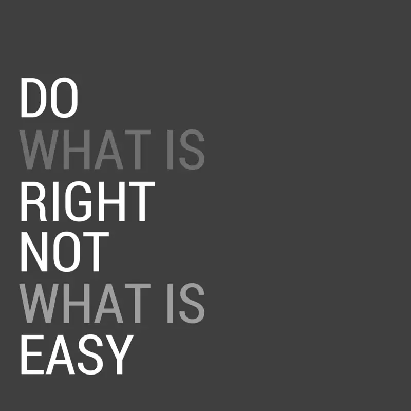 do what is right, not what is easy.