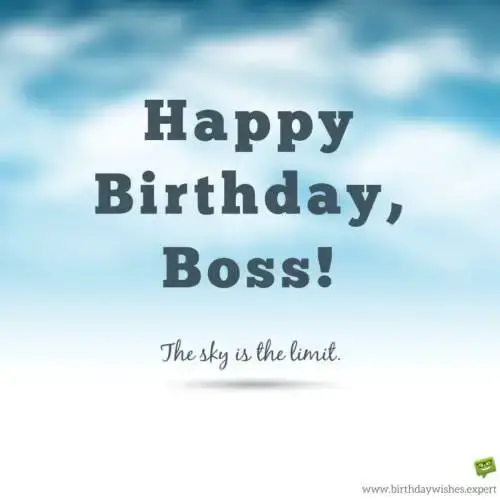 Happy Birthday, Boss. The sky is the limit.
