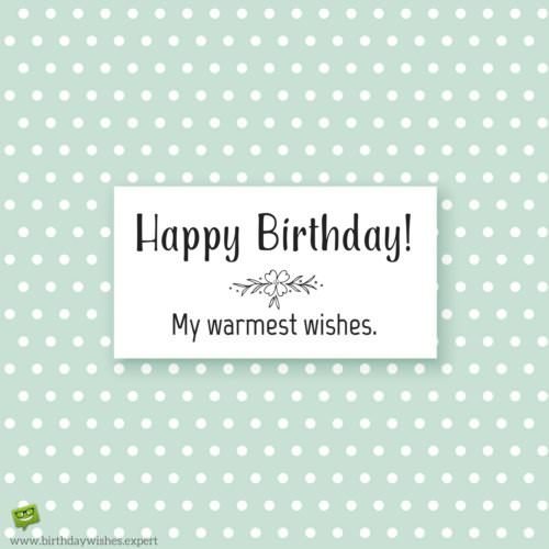 Happy Birthday! My warmest wishes. | Birthday Wishes Expert Happy Birthday! My warmest wishes.
