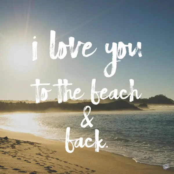 I love you to the beach and back.