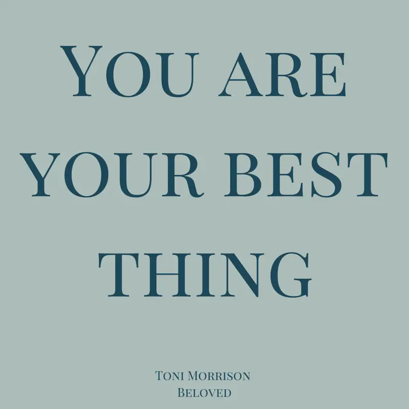 You Are Your Best Thing Quote By Toni Morrison Beloved