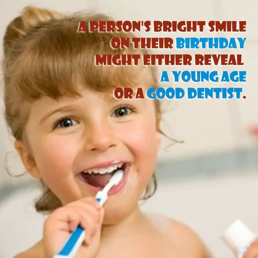 A person's bright smile on their birthday might either reveal a young age or a good dentist.