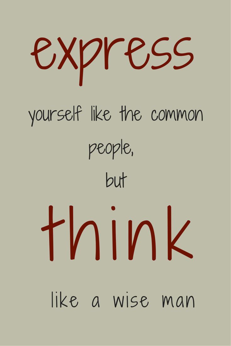 Express yourself like the mon people but think like a wise man