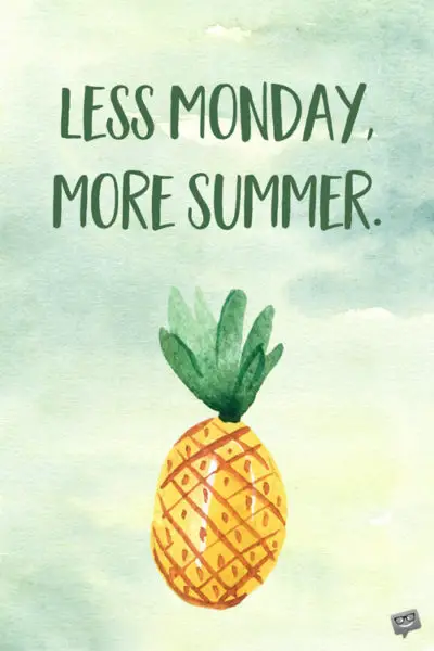 Less Monday, more Summer.
