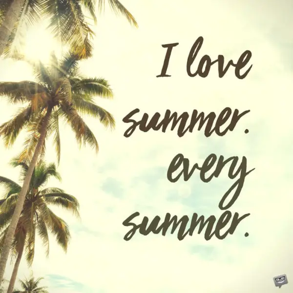 I love summer. Every summer.