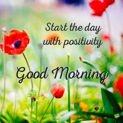 Start the day with positivity. Good morning.
