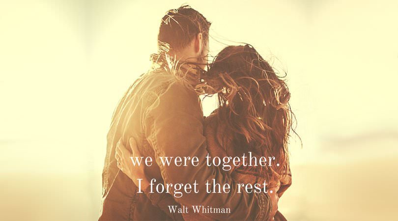 we were together. I forget the rest. Walt Whitman