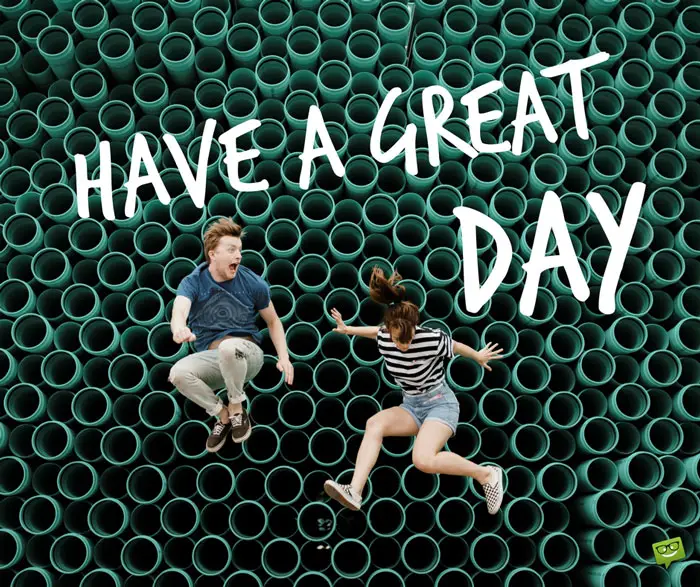 Have a great day. | Birthday Wishes Expert Have a great day.