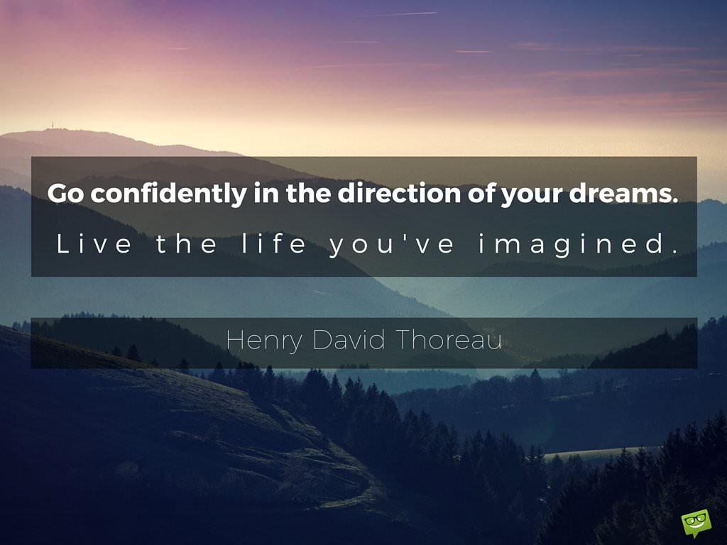 Go Confidently In The Direction Of Your Dreams Go Confidently In The Direction Of Your Dreams