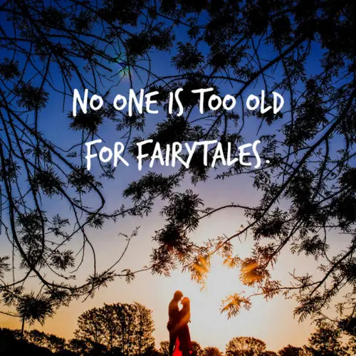 No one is too old for fairytales. 