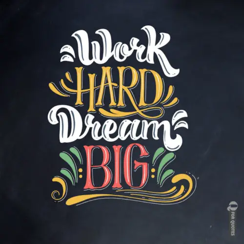 Work hard, dream big.