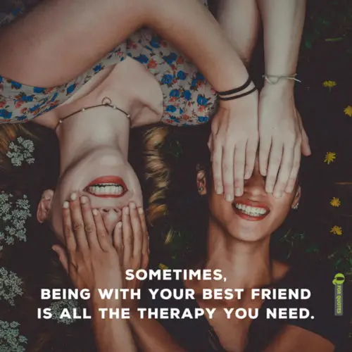 Sometimes, being with your best friend is all the therapy you need.