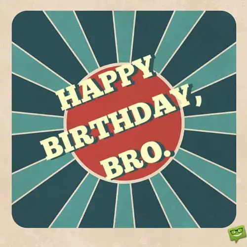 Happy Birthday, Bro!