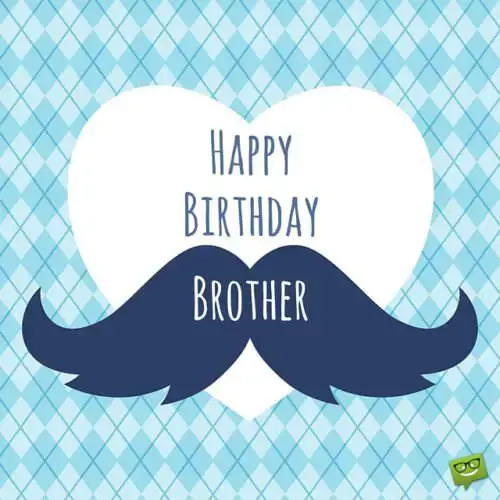 Happy Birthday, Brother.