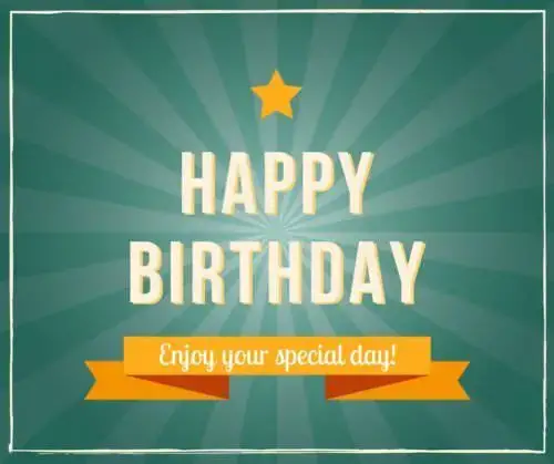 Happy Birthday. Enjoy your special day!