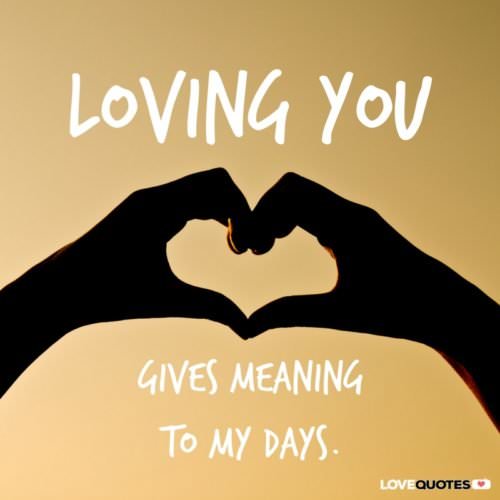 Love quote on picture with hands making the symbol of Love. | Birthday Wishes Expert Loving you gives meaning to my days.