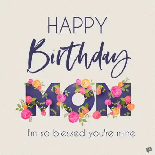 Happy Birthday, mom. I'm so blessed you're mine.