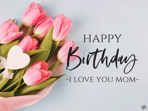 101 Exciting and Heartfelt Happy Birthday Mom Quotes