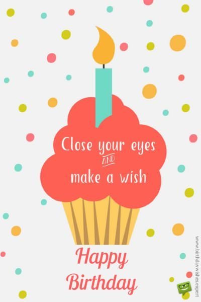 Close your eyes & make a wish. Happy Birthday!