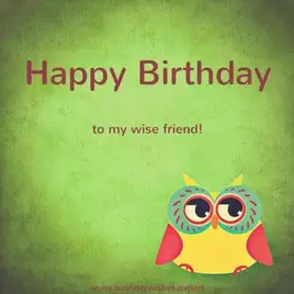 Happy Birthday to my wise friend!