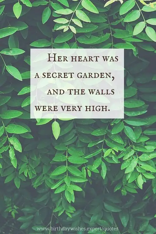 Her Heart Was A Secret Garden And The Walls Were Very High