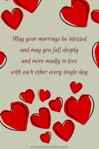 May your marriage be blessed and may you fall deeply and more madly in love with each other every second of every minute of every hour of every day.