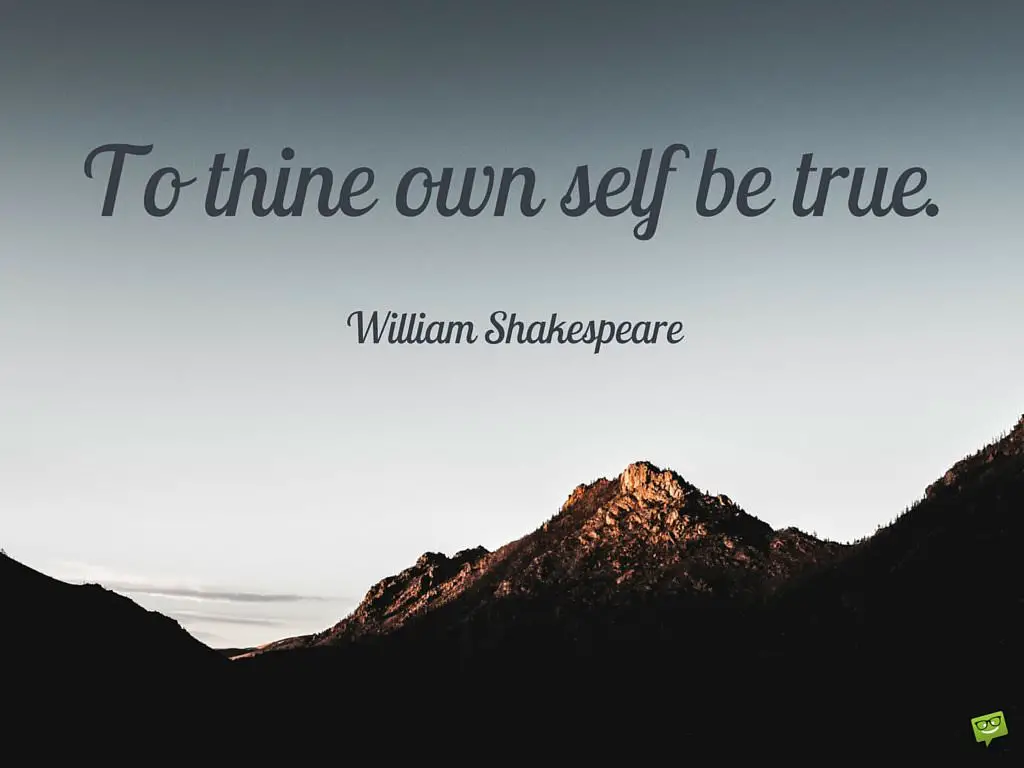 To thine own self be true William Shakespeare