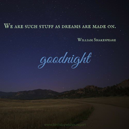 We are such stuff as dreams are made on. Williams Shakespeare. Goodnight. | Birthday Wishes Expert We are such stuff as dreams are made on. Williams Shakespeare. Goodnight.