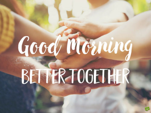 Good Morning. Better together.