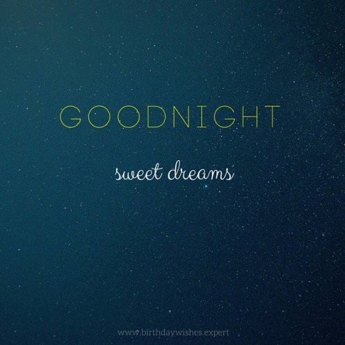 Goodnight, sweet dreams. | Birthday Wishes Expert Goodnight, sweet dreams.