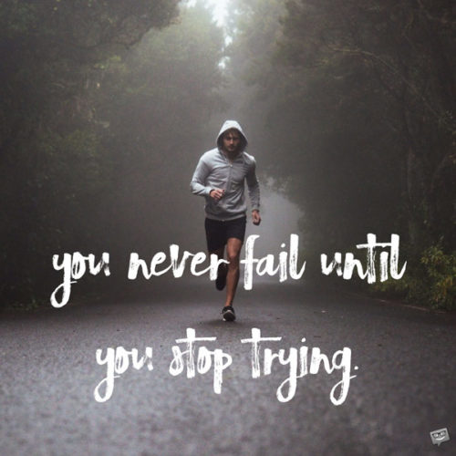 You never fail until you stop trying. Albert Einstein 