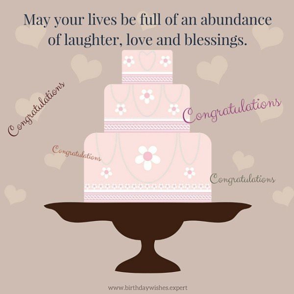 May your lives be full of an abundance of Laughter, love and blessings! Congratulations.