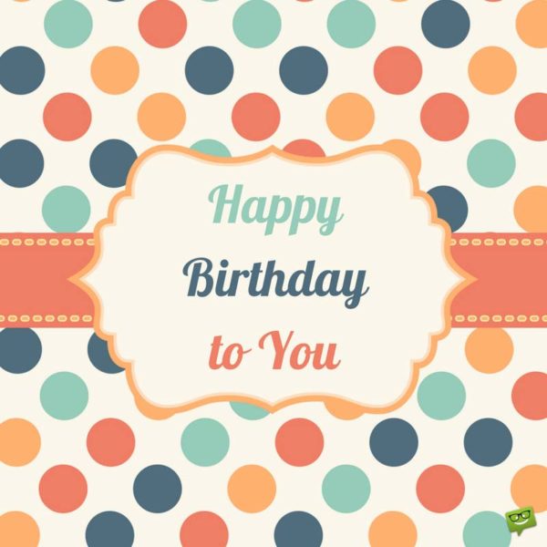 Happy Birthday to you!