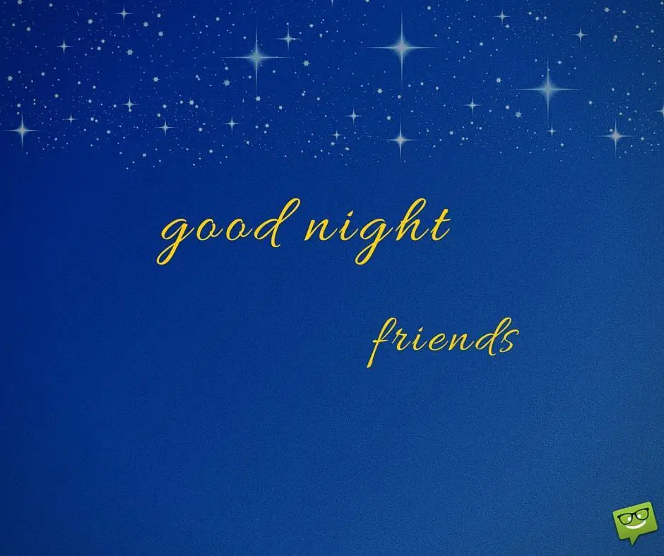 Good night, friends. | Birthday Wishes Expert Good night, friends.