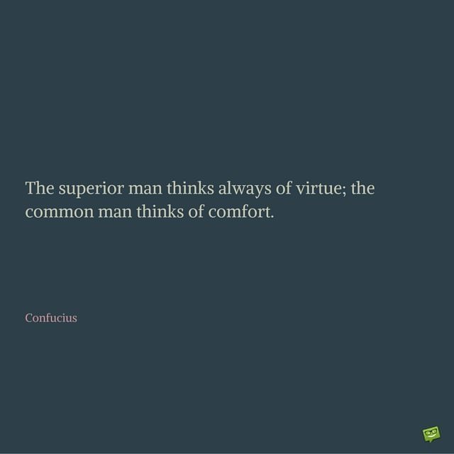 the superior man thinks always of virtue the common man thinks of comfort confucius - Confucius Quotes