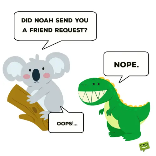 -Did Noah send you a friend request? -Nope. -oops!...