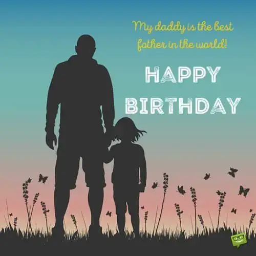 My daddy is the best father in the world. Happy Birthday!