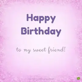Happy Birthday to my sweet friend!