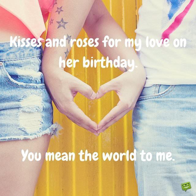 Kisses and roses for my love on her birthday. You mean the world to me.