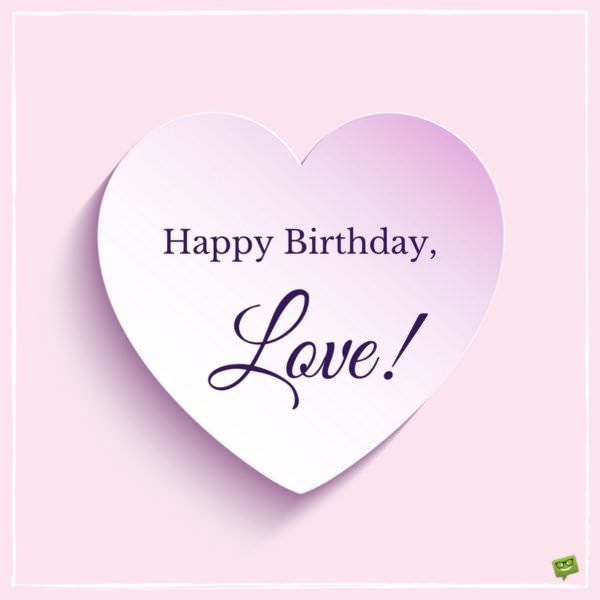 Happy Birthday, Love!