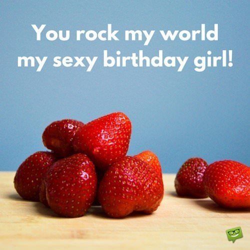 You rock my world, my sexy birthday girl!