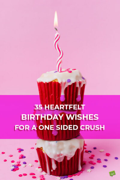 35 birthday wishes for one sided love.