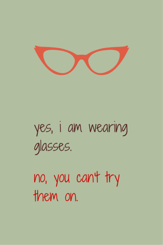 Funny quote about people who are annoying. | Birthday Wishes Expert Yes, I am wearing glasses. No, you can't try them on.