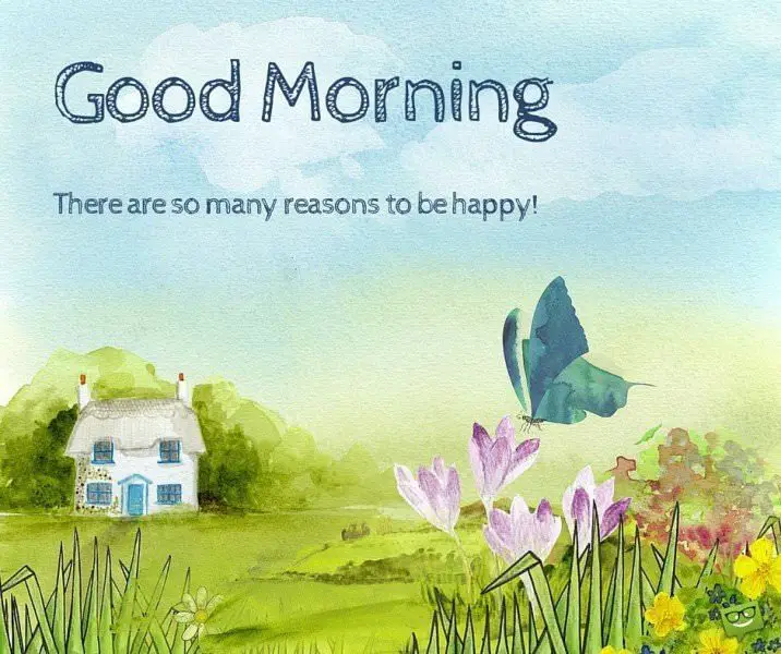 Good Morning. There are so many reasons to be happy! | Birthday Wishes Expert Good Morning. There are so many reasons to be happy!