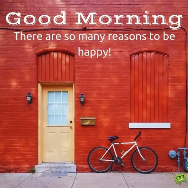 Good Morning. There are so many reasons to be happy!