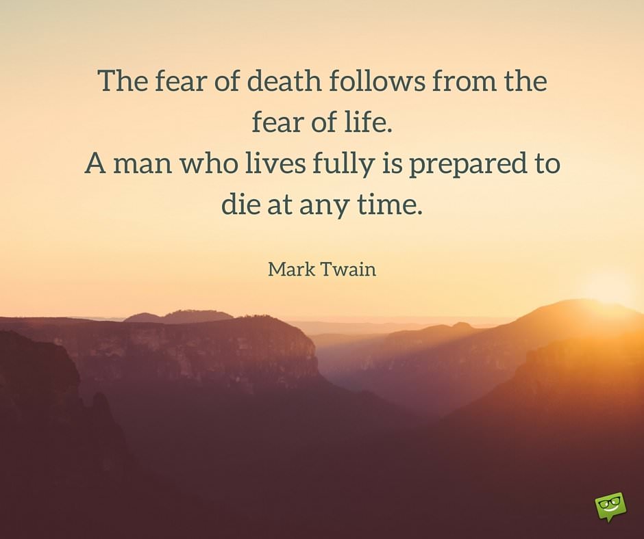 The Fear Of Death Follows From The Fear Of Life A Man Who Lives Fully Is Prepared To Die At Any Time