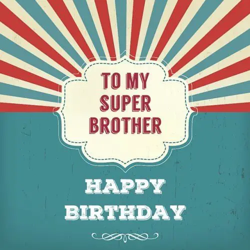 To my super brother. Happy Birthday!