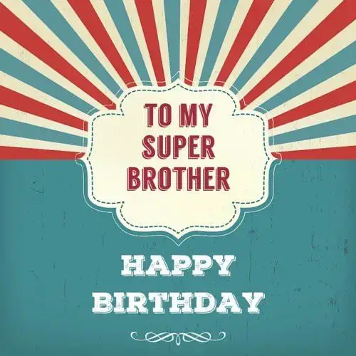 To my super brother. Happy Birthday!